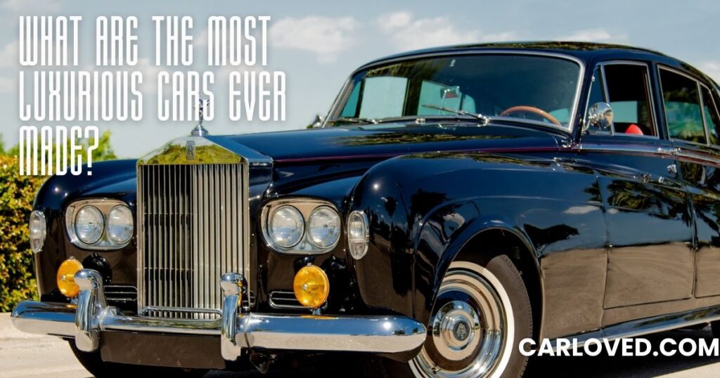 What Are the Most Luxurious Cars Ever Made? A Deep Dive Into Automotive Excellence