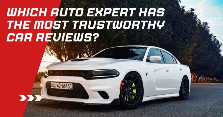 Which Auto Expert Has the Most Trustworthy Car Reviews? Top Review Sources You Can Trust