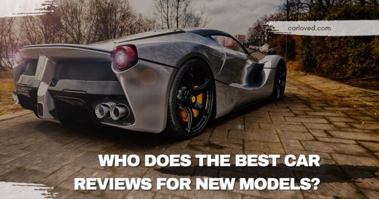 Who Does the Best Car Reviews for New Models? Top Experts and Trusted Sources